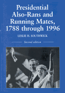 Presidential Also-Rans and Running Mates, 1788 Through 1996, 2D Ed.