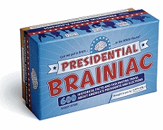 Presidential Brainiac: 600 Historical Facts and Fascinating Trivia about America's Presidents and Elections - Howe, Randy