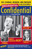 Presidential Confidential: Sex, Scandal, Murder and Mayhem in the Oval Office!