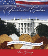 Presidential Cookies: The Lure and the Lore: Cookie Recipes of the Presidents of the United States - Young, Bev