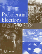Presidential Elections 1789-2004 - Cq Press (Editor)