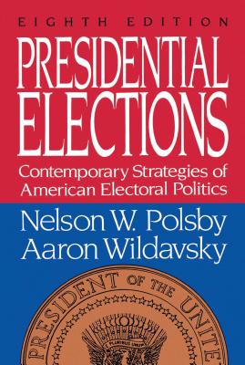 Presidential Elections: Contemporary Strategies of American Electoral Politics - Polsby, Nelson W, and Wildavsky, Aaron