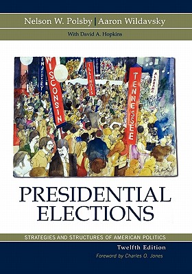 Presidential Elections: Strategies and Structures of American Politics - Polsby, Nelson W, and Wildavsky, Aaron, and Hopkins, David A