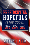 Presidential Hopefuls (1788-2008): Who Won, Who Lost, and Why