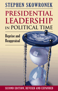 Presidential Leadership in Political Time: Reprise and Reappraisal?second Edition, Revised and Expanded
