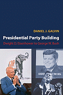 Presidential Party Building: Dwight D. Eisenhower to George W. Bush