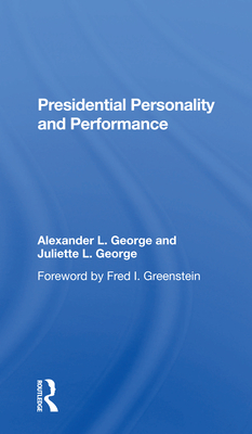 Presidential Personality And Performance - George, Alexander L, and George, Juliette L