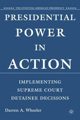 Presidential Power in Action: Implementing Supreme Court Detainee Decisions - Wheeler, D