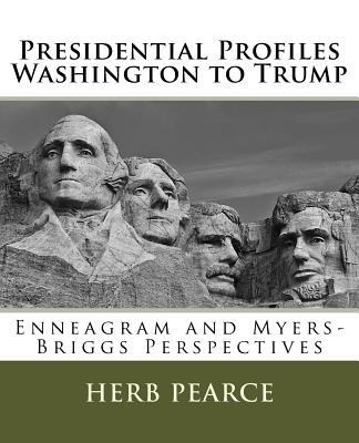 Presidential Profiles: Washington to Trump: Enneagram and Myers-Briggs Perspectives - Larivee, Jan (Editor), and Pearce, Herb