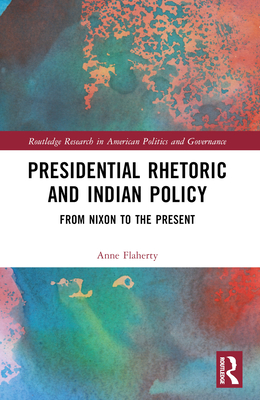 Presidential Rhetoric and Indian Policy: From Nixon to the Present - Flaherty, Anne F Boxberger