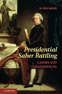 Presidential Saber Rattling - Wood, B Dan