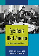 Presidents and Black America: A Documentary History