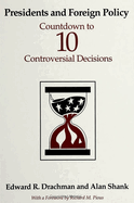 Presidents and Foreign Policy: Countdown to Ten Controversial Decisions