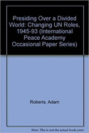 Presiding Over a Divided World: Changing Un Roles, 1945-1993