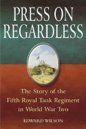 Press on Regardless: The Story of the Fifth Royal Tank Regiment in WWII