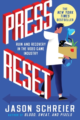 Press Reset: Ruin and Recovery in the Video Game Industry - Schreier, Jason