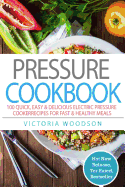 Pressure Cookbook: 100 Quick, Easy & Delicious Electric Pressure Cooker Recipes for Fast & Healthy Meals