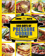 Pressure Cooker: 500 Days of Pressure Cooker Recipes (Electric Pressure Cooker Recipes, Slow Cooker Recipes, Slow Cooker Pressure Cooker, Slow Pressure Cooker, Electric Slow Cooker, Slow Cooker)