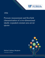 Pressure Measurement and Flowfield Characterization of a Two-dimensional Ideally Expanded Constant Area Air/air Ejector