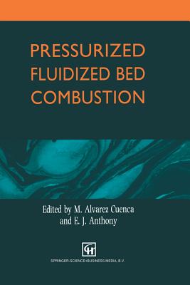 Pressurized Fluidized Bed Combustion - Alvarez Cuenca, M, and Anthony, E J