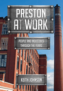 Preston at Work: People and Industries Through the Years
