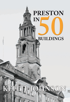 Preston in 50 Buildings - Johnson, Keith, Dr.