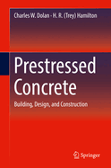 Prestressed Concrete: Building, Design, and Construction