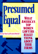 Presumed Equal: What America's Top Women Lawyers Really Think about Their Firms - Nossel, Suzanne, and Westfall, Elizabeth