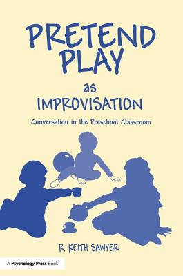 Pretend Play As Improvisation: Conversation in the Preschool Classroom - Sawyer, R Keith