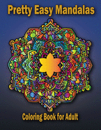 Pretty Easy Mandalas Coloring Book for adult: 49 Unique Mandalas for Relaxation and Stress Relief, Beautiful Mandalas Designed to Soothe the Soul, Stress Relief mandala Coloring Book, Stress Relief and Relaxation for Women and Men, easy mandala