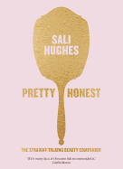 Pretty Honest: The Straight-Talking Beauty Companion