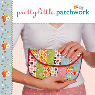 Pretty Little Patchwork - Shrader, Valerie Van Arsdale (Editor), and Shea, Larry (Editor), and O'Shields, Stewart (Photographer)