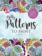 Pretty Patterns to Paint: More Than 25 Whimsical Poster-Size Patterns to Paint & Color