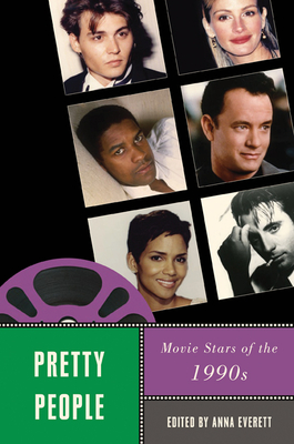 Pretty People: Movie Stars of the 1990s - Everett, Anna, Professor (Editor), and Pomerance, Murray (Contributions by), and Haralovich, Mary Beth (Contributions by)