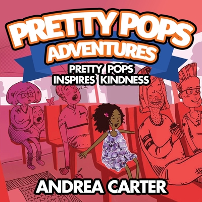 Pretty Pops Adventure: Pretty Pops Inspires Kindness - Carter, Andrea, Ms.