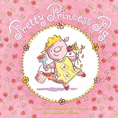 Pretty Princess Pig - Yolen, Jane, and Stemple, Heidi E y