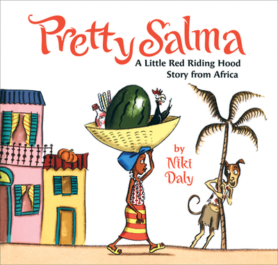 Pretty Salma: A Little Red Riding Hood Story from Africa - Daly, Niki