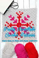 Pretty Snowflake Crochet Patterns: Super Easy to Make and Super Addictive: Crochet Snowflake Guide