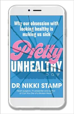 Pretty Unhealthy: Why our obsession with looking healthy is making us sick - Stamp, Nikki