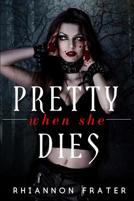 Pretty When She Dies: Pretty When She Dies #1 - Frater, Rhiannon