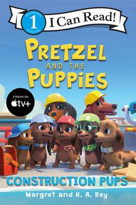 Pretzel and the Puppies: Construction Pups - Rey, Margret