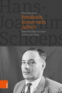 Preussisch, Konservativ, Judisch: Hans-Joachim Schoeps' Leben Und Werk