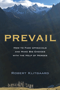 Prevail: How to Face Upheavals and Make Big Choices with the Help of Heroes