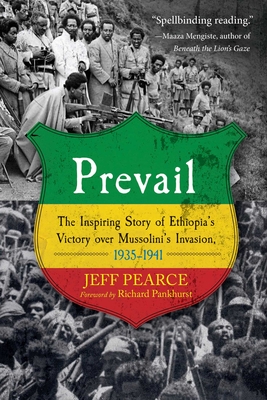 Prevail: The Inspiring Story of Ethiopia's Victory Over Mussolini's Invasion, 1935-1941 - Pearce, Jeff, and Pankhurst, Richard, Professor (Foreword by)