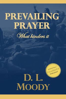 Prevailing Prayer: What Hinders It - Moody, D L