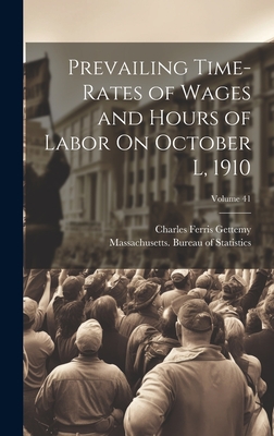 Prevailing Time-Rates of Wages and Hours of Labor On October L, 1910; Volume 41 - Gettemy, Charles Ferris, and Massachusetts Bureau of Statistics (Creator)