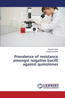 Prevalence of resistance amongst negative bacilli against quinolones - Malvi Rashmi, and Dholakia Sandip