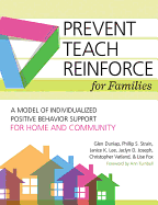 Prevent-Teach-Reinforce for Families: A Model of Individualized Positive Behavior Support for Home and Community