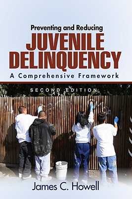 Preventing and Reducing Juvenile Delinquency: A Comprehensive Framework - Howell, James C