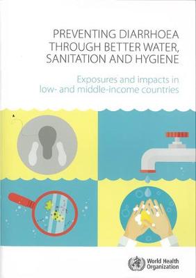 Preventing Diarrhoea through Better Water  Sanitation and Hygiene: Exposures and Impacts in Low- and Middle-income Countries - World Health Organization